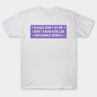 Please Don't Hit Me I Don't Know How Car Insurance Works, Funny Car Insurance Bumper T-Shirt